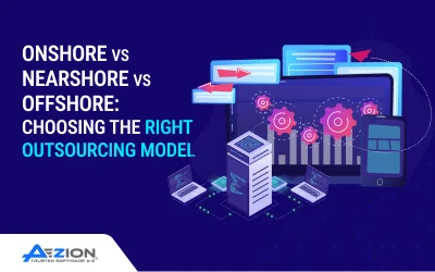 Onshore vs Nearshore vs Offshore: Choosing the Right Outsourcing Model