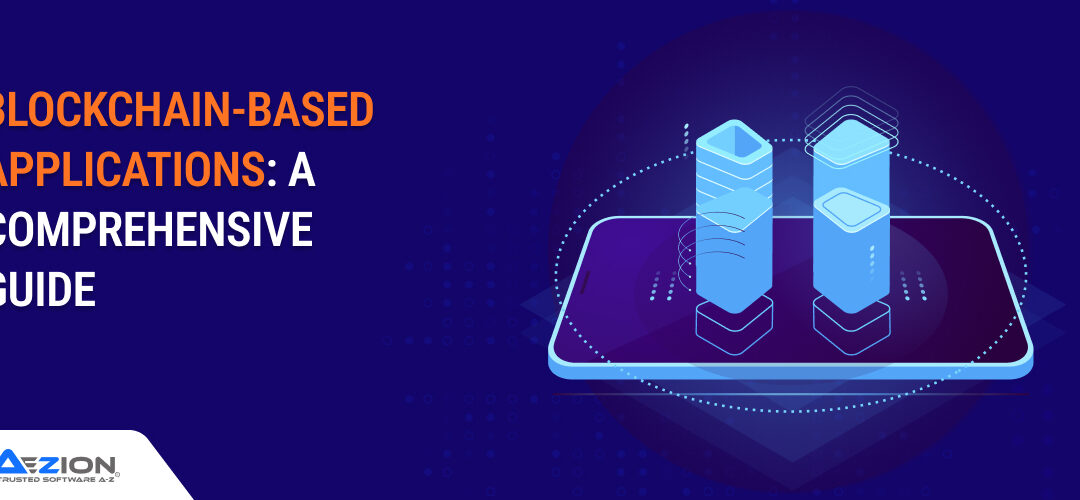 Blockchain-Based Applications: A Detailed Guide