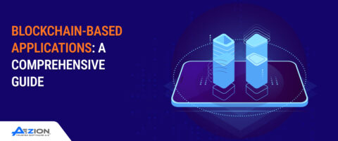 A Comprehensive Guide to Blockchain-Based Applications | Aezion