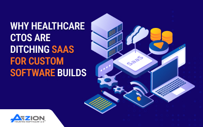 Why Healthcare CTOs Are Ditching SaaS for Custom Software Builds