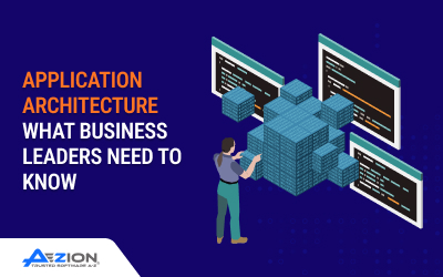 Application Architecture: What Business Leaders Need to Know